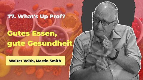 77. Gutes Essen, gute Gesundheit # Walter Veith, Martin Smith # What's Up Prof?