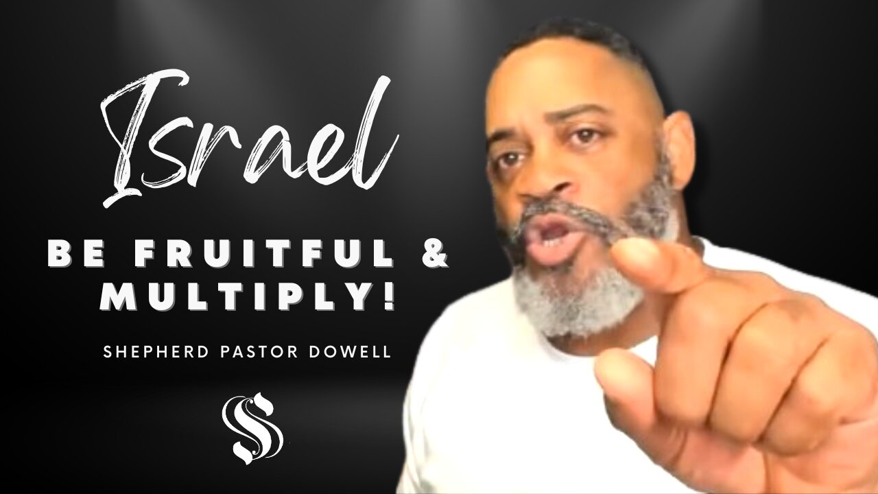 Israel Be Fruitful & Multiply | Shepherd Pastor Dowell