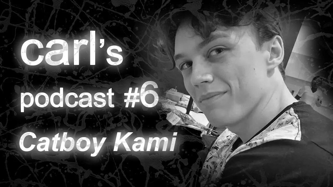 Carl's Podcast #6 - Catboy Kami