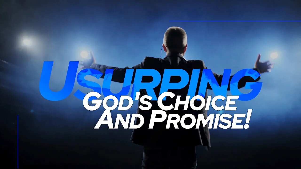 Usurping God's Choice and Promise! - Tim Burns