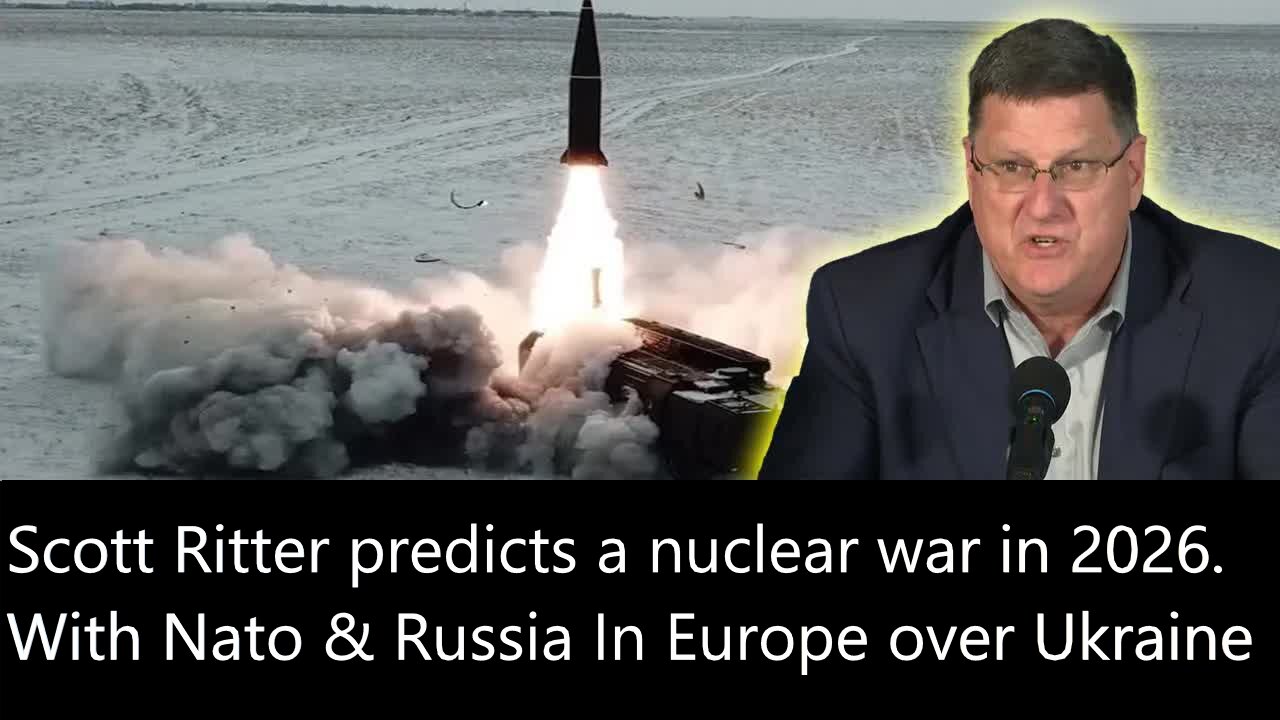Scott Ritter, the renowned weapons inspector, predicts a nuclear war in 2026.