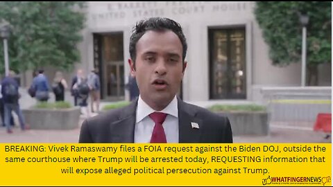 BREAKING: Vivek Ramaswamy files a FOIA request against the Biden DOJ, outside the same courthouse