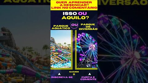 E AGORA ? PARQUE AQUÁTICO OU PARQUE DE DIVERSÃO ? O QUE VOCÊ PREFERE ? ISSO OU AQUILO ? #quiz #game