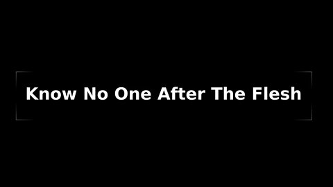 Morning Musings #82 - "Know No One After The Flesh". 2.Cor 5:16 A ReneGade moment of awareness!