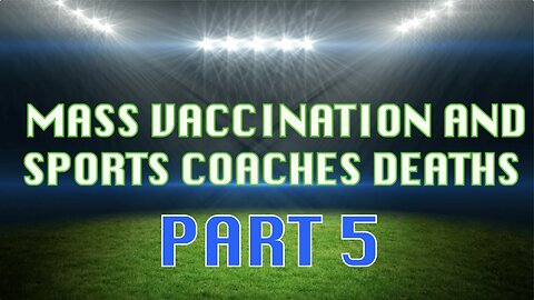 MASS VACCINATION AND SPORTS COACH VICTIMS PART 5