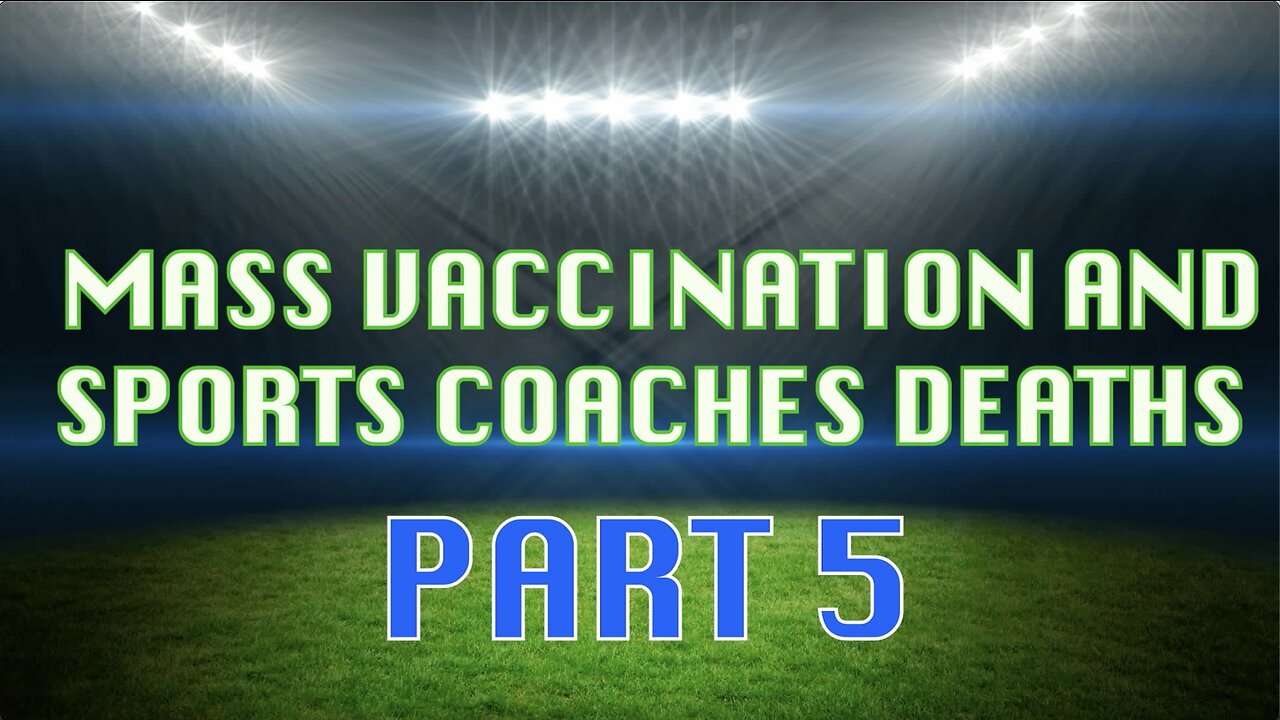 MASS VACCINATION AND SPORTS COACH VICTIMS PART 5