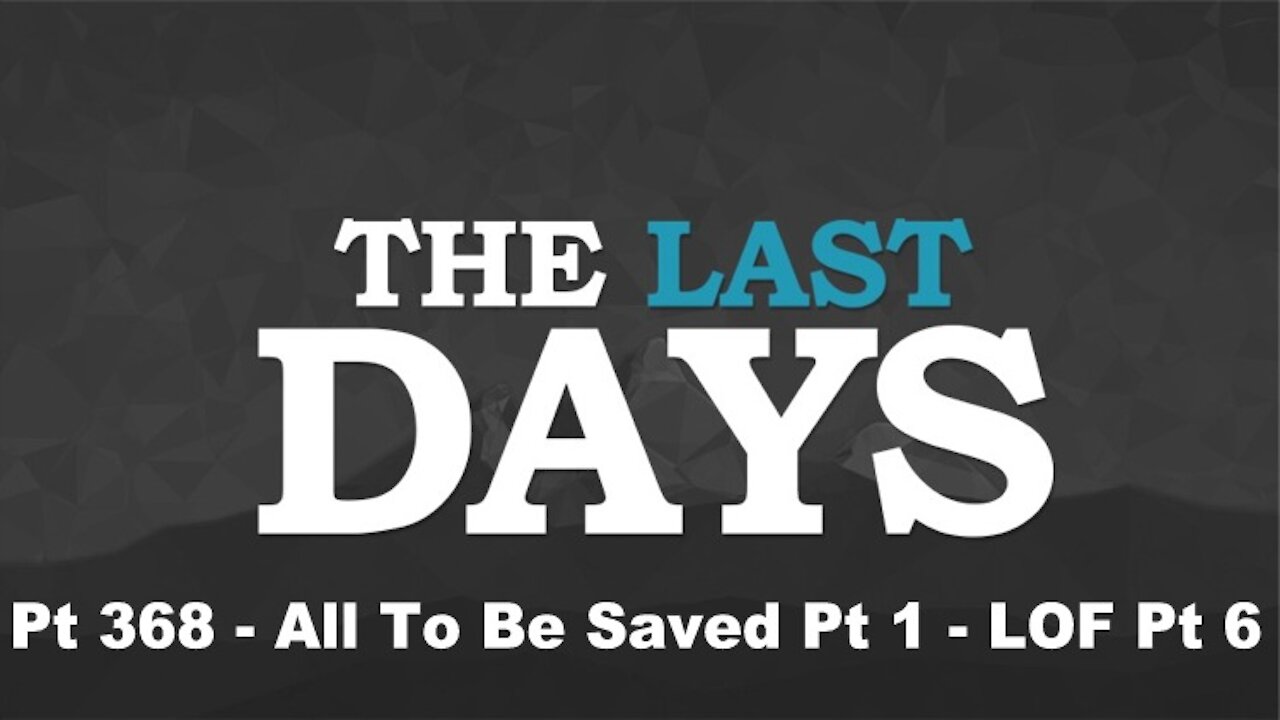 All To Be Saved Pt 1 - LOF Pt 6 - The Last Days Pt 368