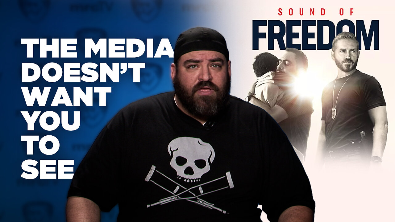 The Media Doesn't Want You To Hear The 'Sound of Freedom’ | Things That Need To Be Said