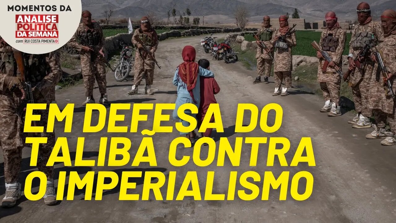 Na luta contra o imperialismo, o Talibã deve ser defendido | Momentos da Análise Política da Semana