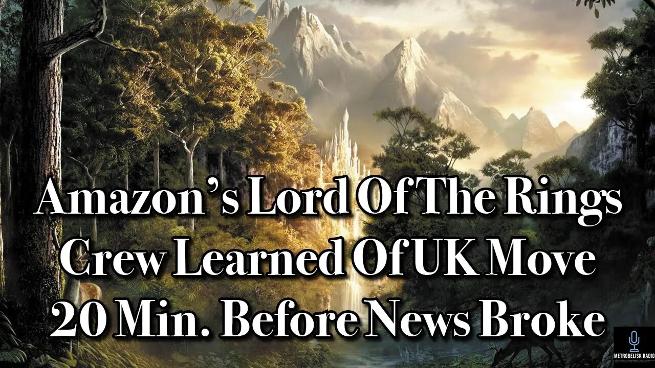 AMAZON'S LORD OF THE RINGS Crew Learned Of UK Move 20 MINUTES Before News Broke (Movie News)