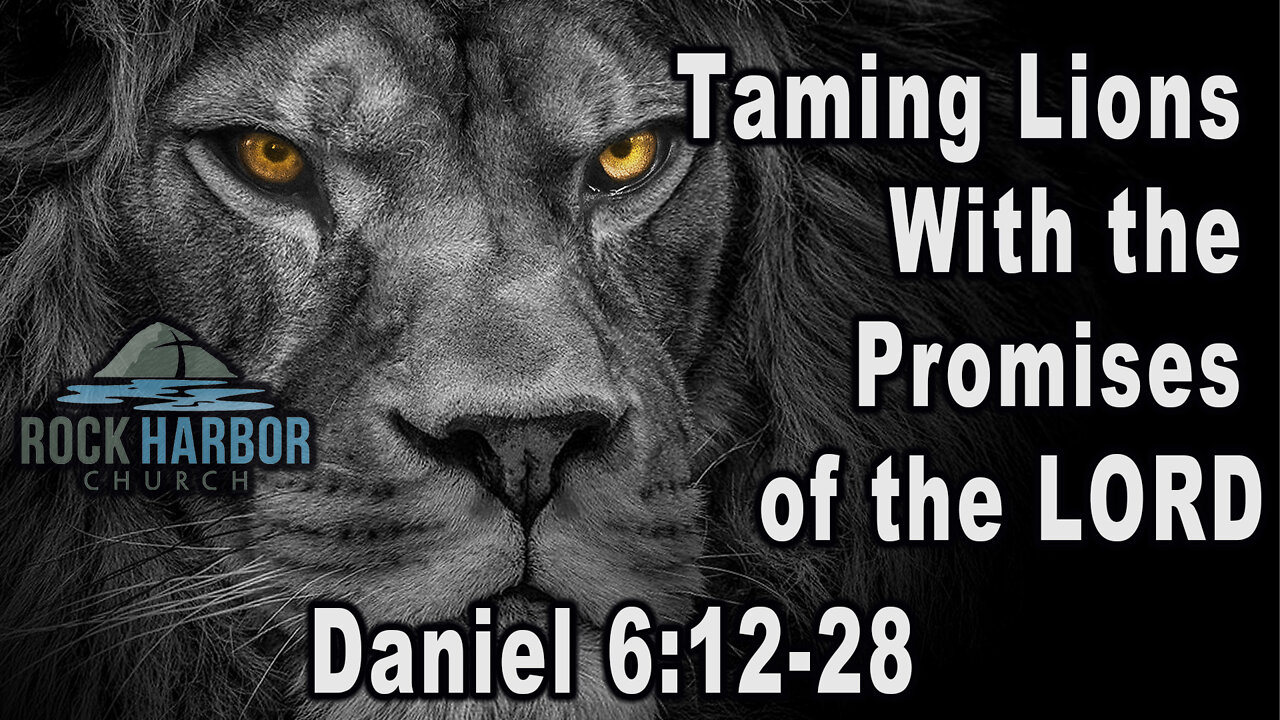 5-1-22 - Sunday Sermon - Taming Lions with the Promises of the Lord: Daniel 6:12-28