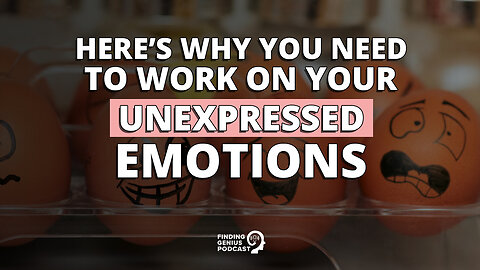 Here’s Why You Need to Work on Your Unexpressed Emotions