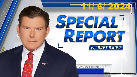 Special Report with Bret Baier (Full Episode) | November 6, 2024