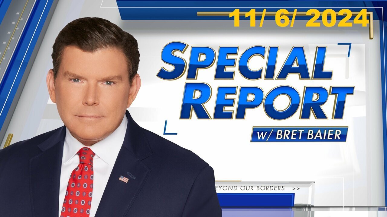 Special Report with Bret Baier (Full Episode) | November 6, 2024