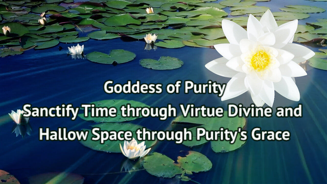 Sanctify Time through Virtue Divine and Hallow Space through Purity's Grace