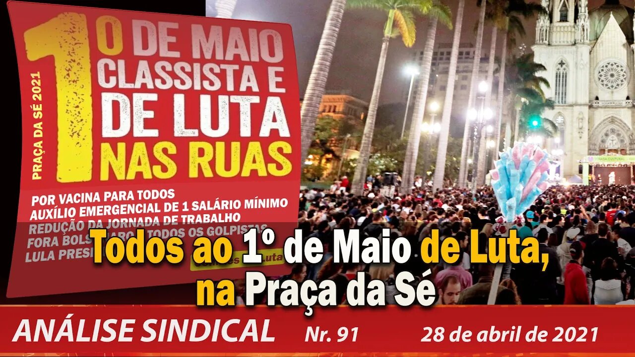Todos ao 1º de Maio de Luta, na Praça da Sé - Análise Sindical nº 91 - 28/04/21