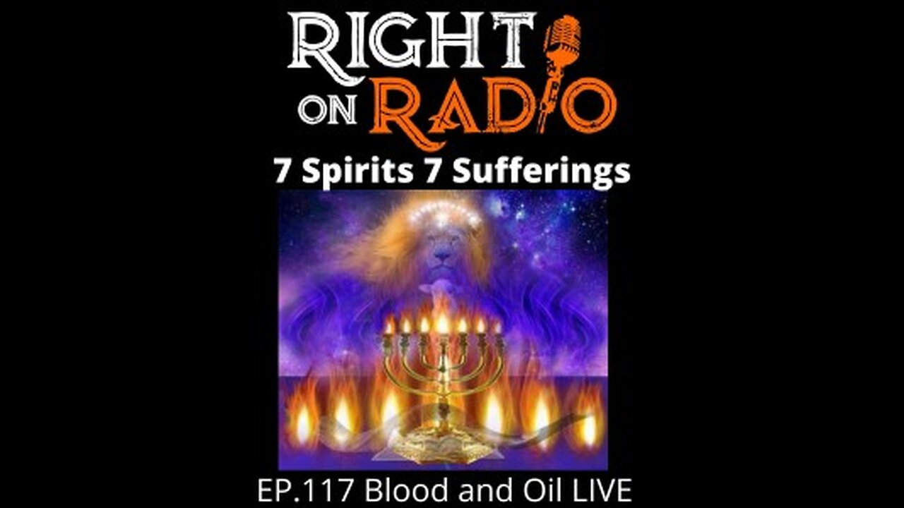 Right On Radio Episode #117 - Blood and Oil. The 7 Spirits and the 7 Sufferings (March 2021)