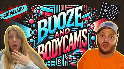 Booze and Bodycams with KFARR and KTZed