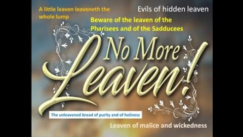 Time to get rid of and turn away from all the leaven! The Feast of Unleavened Bread