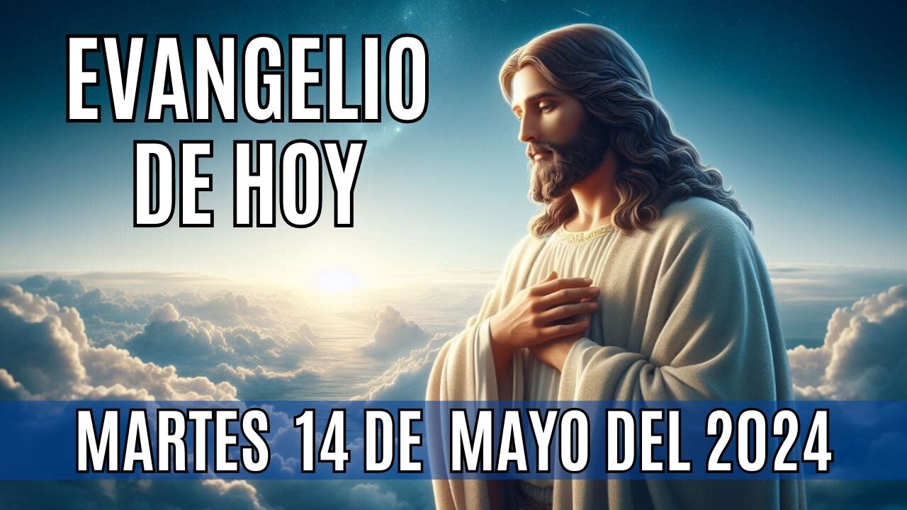 🙏✨Evangelio de hoy Martes, 14 de Mayo del 2024 ✨🙏