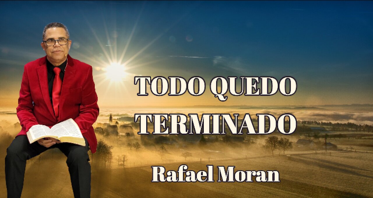 Todo queda terminado | Rafael Moran