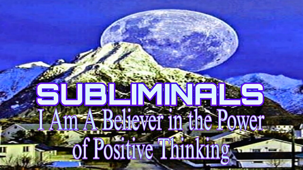 🔱I AM A BELIEVER IN THE POWER OF POSITIVE THINKING🔱SUBLIMINALS