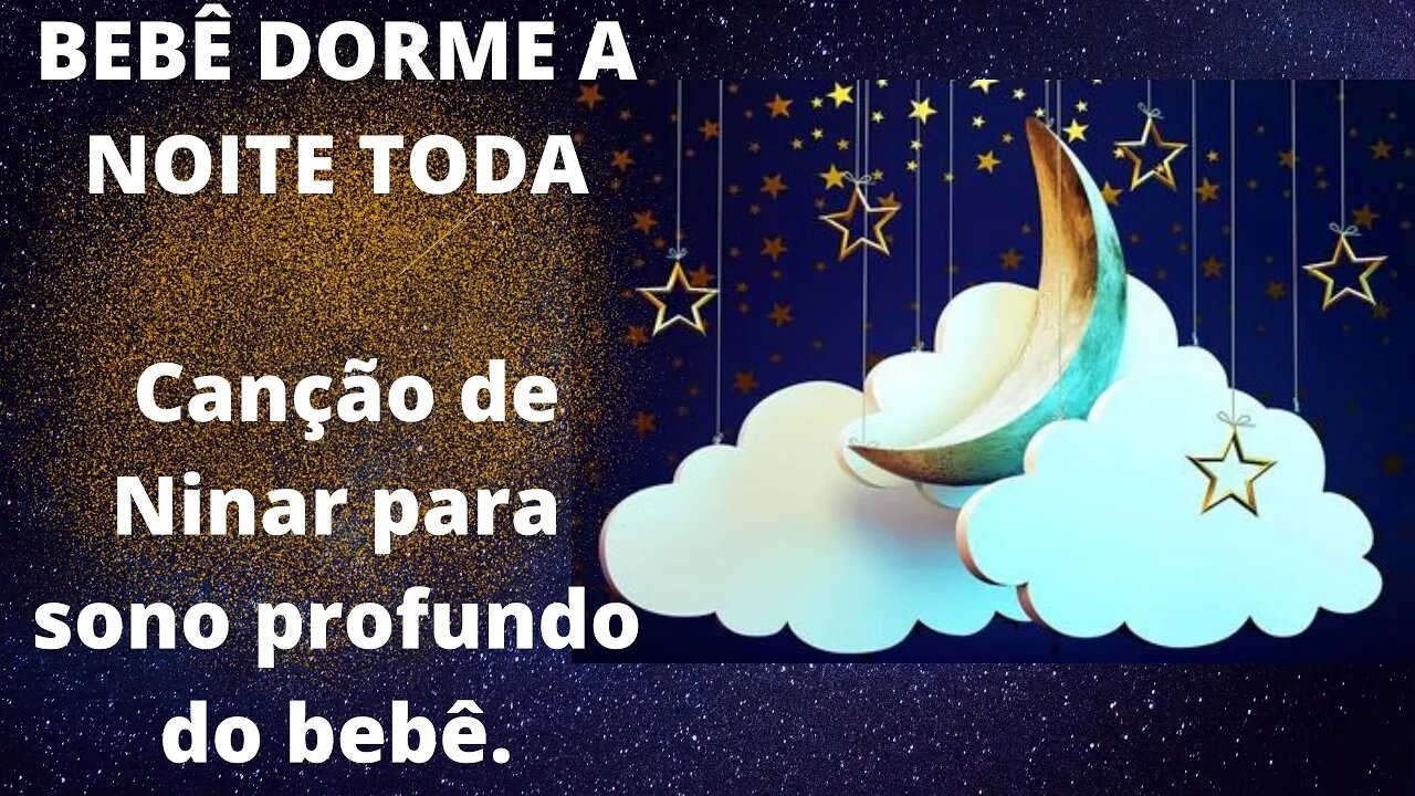 BEBÊ DORME A NOITE TODA- Canção de Ninar para sono profundo do bebê.