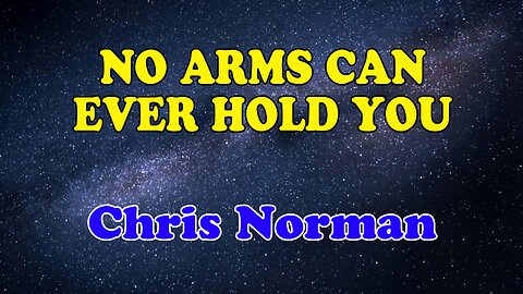 No Arms Can Ever Hold You Karaoke Version as Popularized by Chris Norman