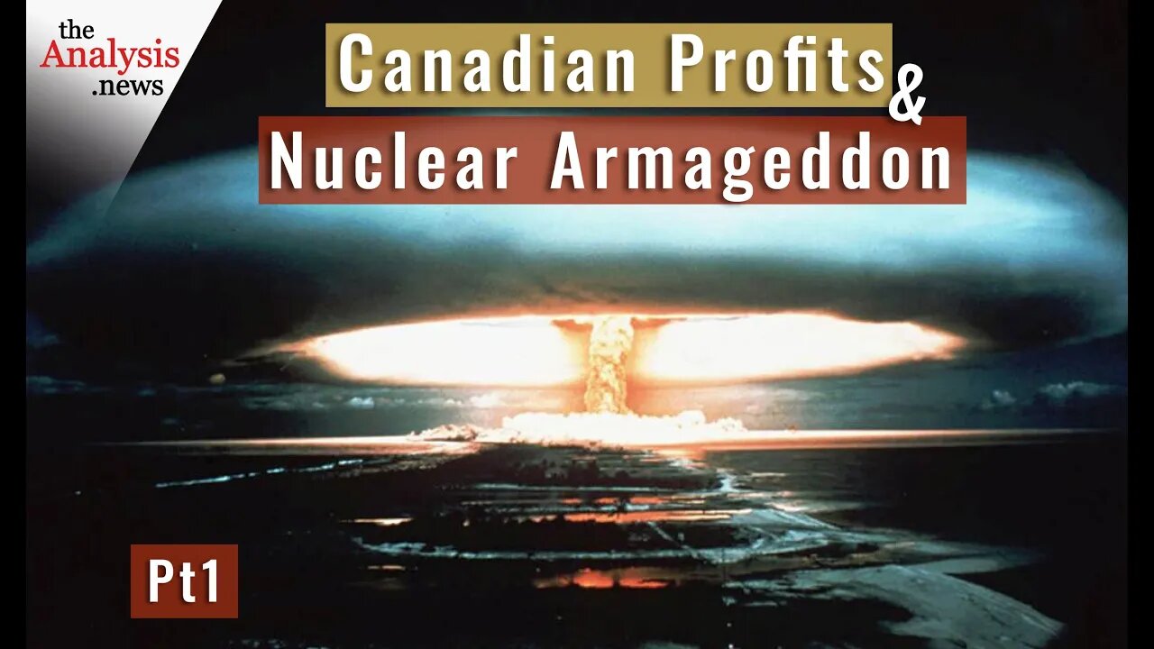 Canadian Profits and Nuclear Armageddon - pt 1/2