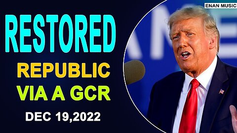 RESTORED REPUBLIC VIA A GCR HUGE UPDATE AS OF DECEMBER 19.2022
