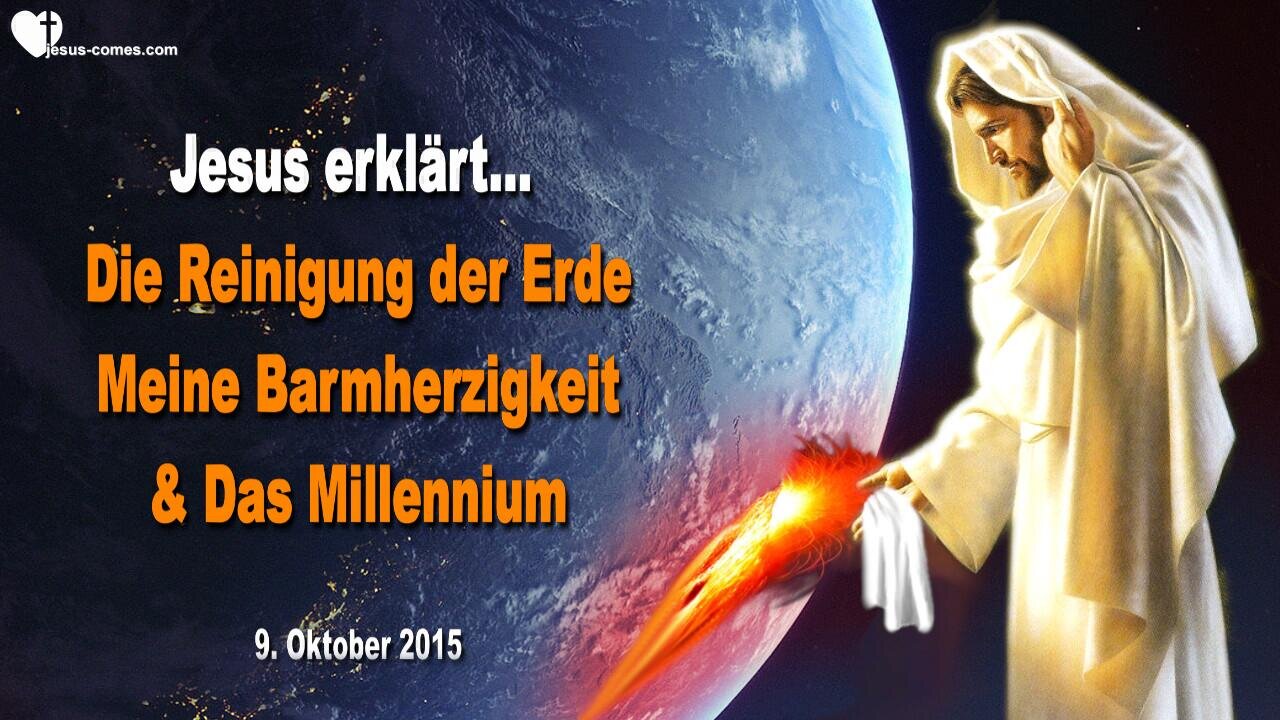 09.10.2015 ❤️ Jesus erklärt... Die Reinigung der Erde, Meine Barmherzigkeit und das Millennium