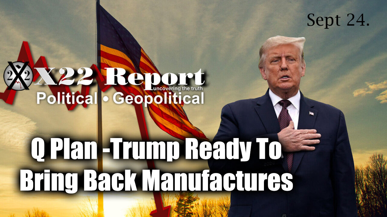 New X22 Report: Q Plan - Trump Ready To Bring Back Manufactures