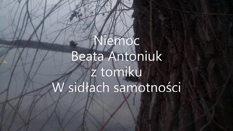 Niemoc - Beata Antoniuk z tomiku W sidłach samotności
