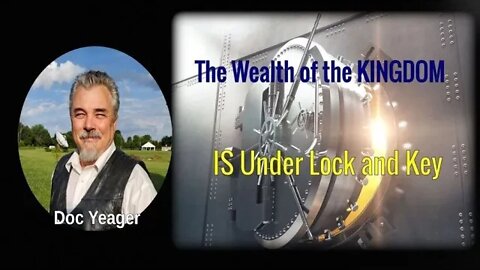 The WEALTH of the KINGDOM is Under LOCK & KEY by Dr Michael H Yeager