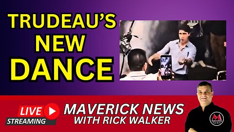 Trudeau's New Dance Moves | Maverick News Live with Rick Walker