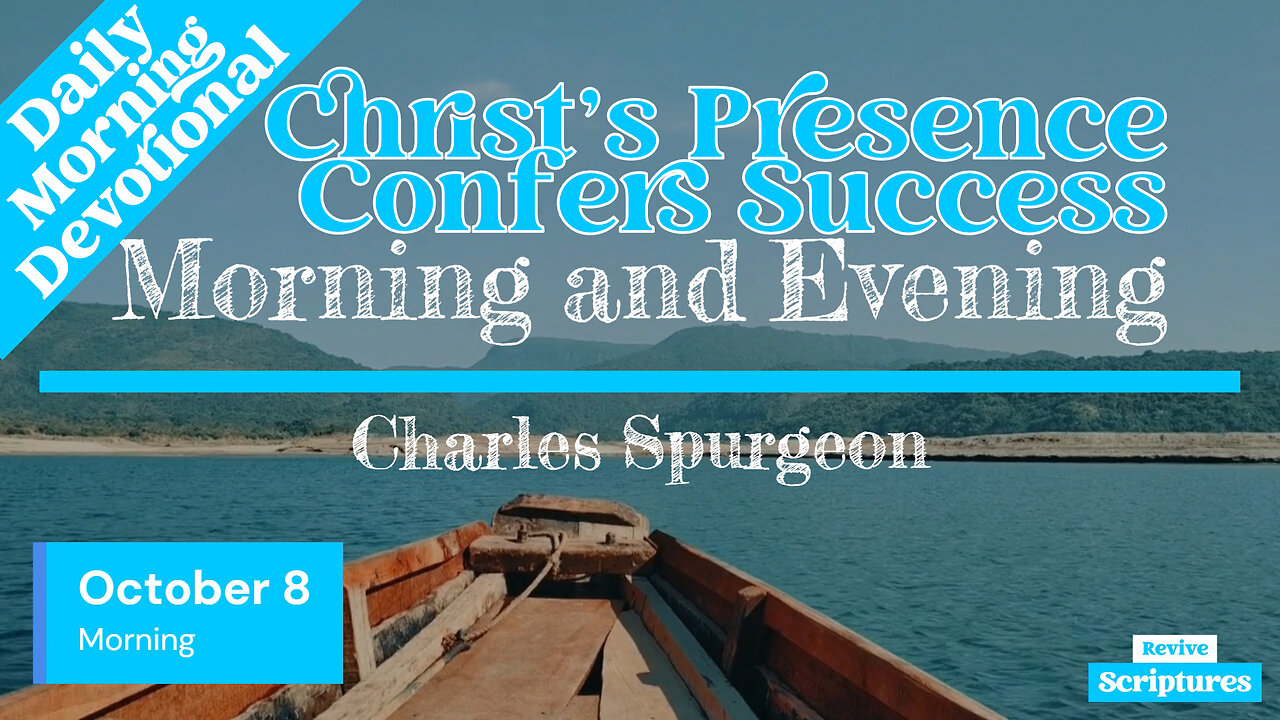 October 8 Morning Devotional | Christ’s Presence Confers Success | Morning and Evening by Spurgeon