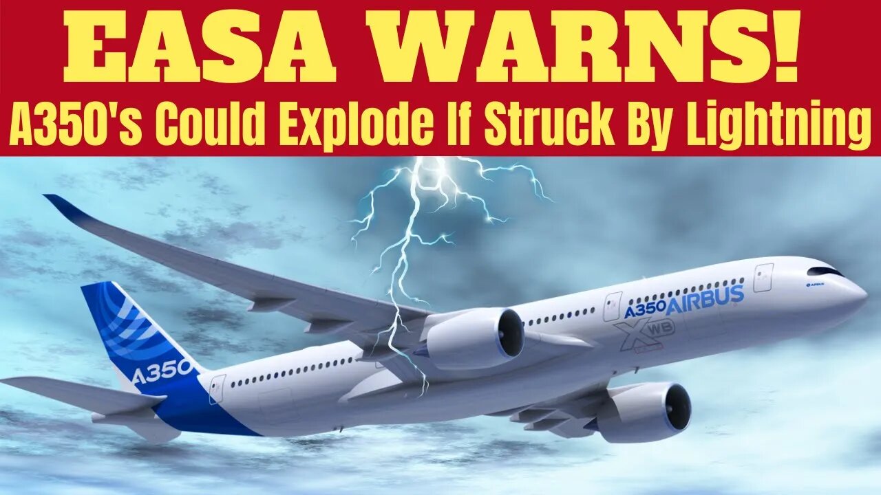 EASA Warns Some A350s Have Lightning Protection Defects That Could Lead To A Total Loss Of Aircraft