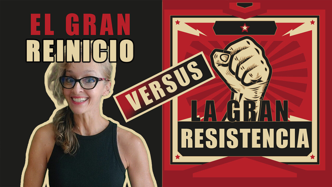 El Gran Reinicio vs La Gran Resistencia. ¿Con quién estás tú?