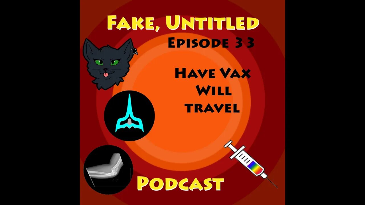 Fake, Untitled Podcast: Episode 33 - Have Vax, Will Travel