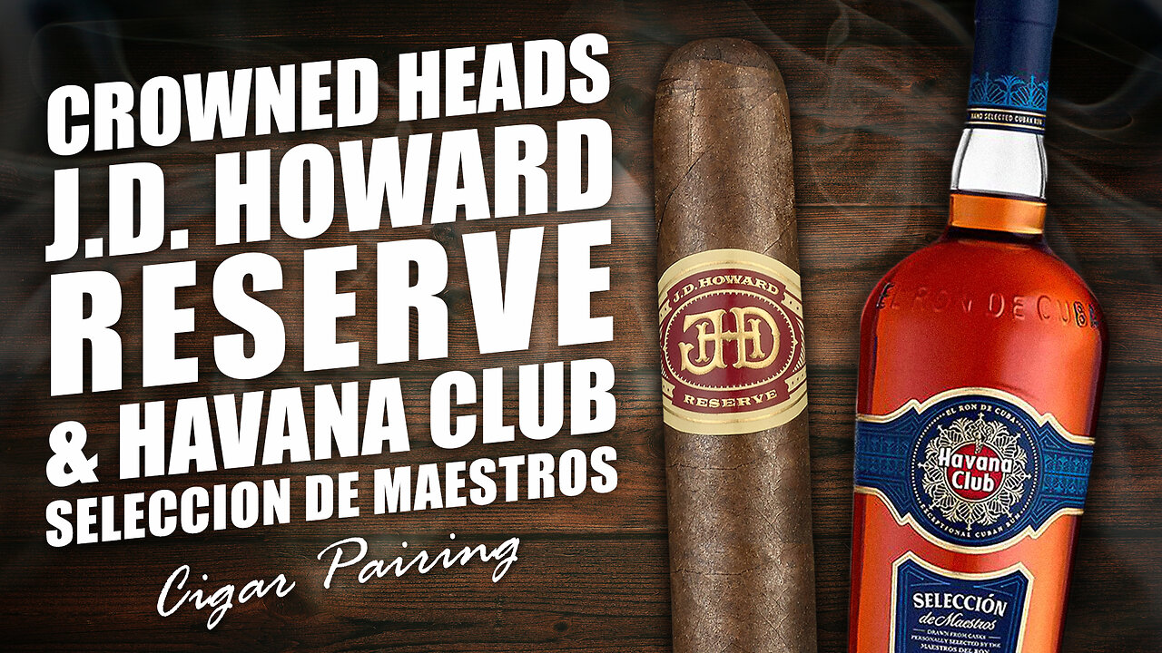 Crowned Heads J.D. Howard Reserve & Havana Club Seleccion de Maestros | Cigar Pairing