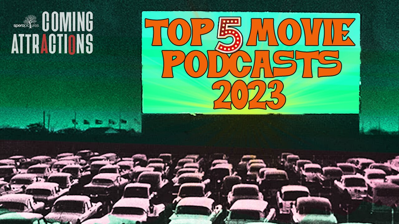 SPEROPICTURES: COMING ATTRACTIONS | TOP 5 MOVIE PODCASTS IN 2023