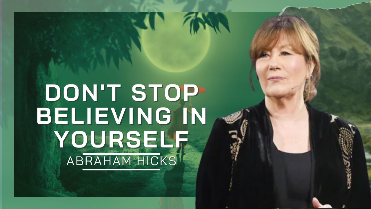 Don’t Stop Believing In Yourself | Abraham hicks