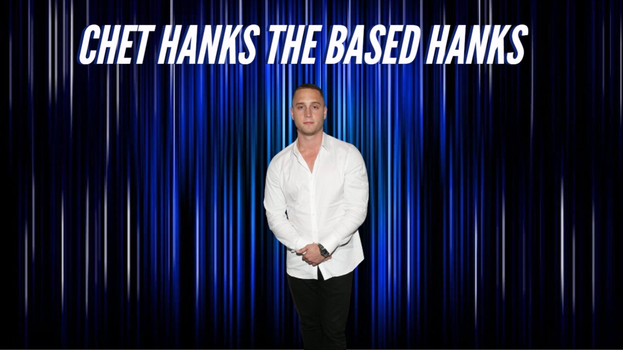 Chet Hanks the based Hanks?