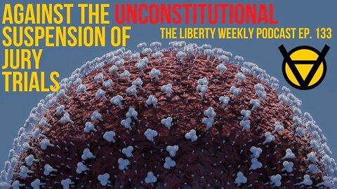 Against the Unconstitutional Suspension of Jury Trials Ep. 133