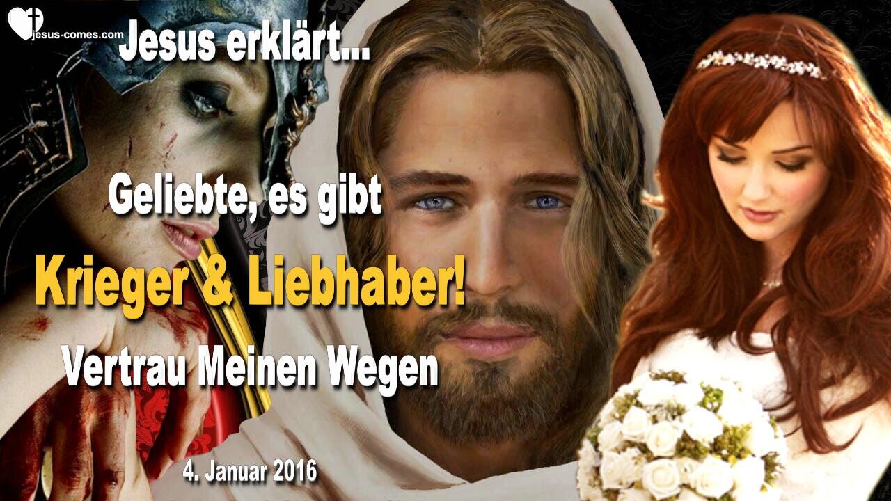 04.01.2016 ❤️ Jesus sagt... Geliebte, es gibt Krieger und Liebhaber... Vertrau einfach Meinen Wegen