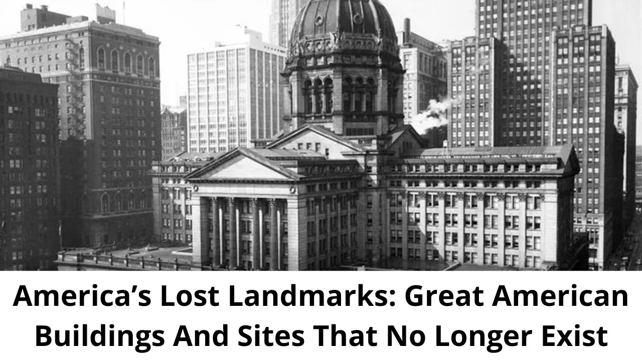 America’s Lost Landmarks: Great American Buildings And Sites That No Longer Exist