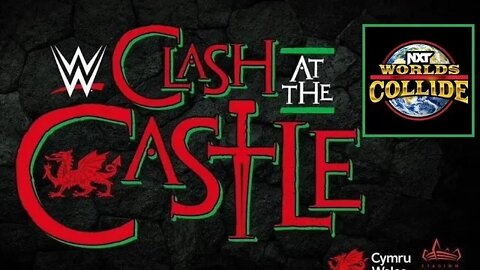 WWE CLASH AT THE CASTLE 2022 & NXT WORLDS COLLIDE 2022 : GET HYPED