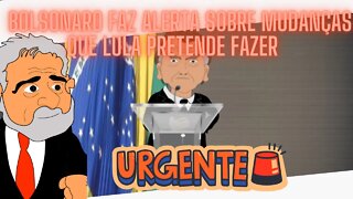 URGENTE - Bolsonaro faz alerta sobre as mudanças que lula pretende fazer