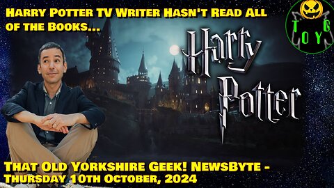 Harry Potter TV Writer Has Not Read All of the Books... - TOYG! News Byte - 10th October, 2024