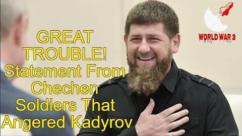 GREAT TROUBLE! Statement From Chechen Soldiers That Angered Kadyrov - World war 3